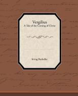 Vergilius - A Tale of the Coming of Christ di Irving Bacheller edito da Book Jungle