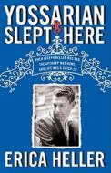 Yossarian Slept Here: When Joseph Heller Was Dad, the Apthorp Was Home, and Life Was a Catch-22 di Erica Heller edito da Simon & Schuster