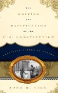 The Writing and Ratification of the U.S. Constitution di John R. Vile edito da Rowman & Littlefield