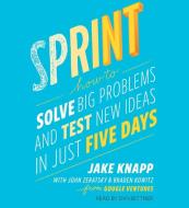 Sprint: Test New Ideas, Solve Big Problems, and Answer Your Most Pressing Questions di Jake Knapp, John Zeratsky, Brad Kowitz edito da Simon & Schuster Audio