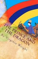 The Prince and the Dragon: A Fairy Tale di Virginia Wright edito da Createspace