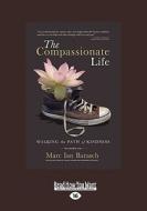 The Compassionate Life di Marc Ian Barasch edito da Readhowyouwant.com Ltd