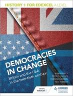 History+ For Edexcel A Level: Democracies In Change: Britain And The Usa In The Twentieth Century di Nick Shepley, Vivienne Sanders, Peter Clements, Robin Bunce edito da Hodder Education