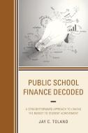 Public School Finance Decoded di Jay C Toland edito da Rowman & Littlefield
