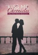 The Kiss Me Chronicles di Debbie Zello edito da Iuniverse
