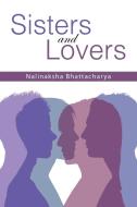 Sisters and Lovers di Nalinaksha Bhattacharya edito da Partridge India
