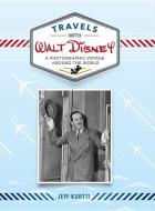Travels With Walt Disney di Jeff Kurtti edito da Hyperion