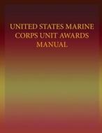 United States Marine Corps Unit Awards Manual di Department of the Navy, U. S. Marine Corps edito da Createspace
