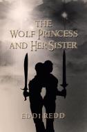 The Wolf Princess and Her Sister di Eddi Redd edito da iUniverse