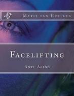Facelifting: Antiaging di Marie Van Huellen edito da Createspace