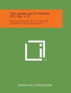 The American Co-Mason, V11, No. 1-12: Official Bulletin of the American Federation of Human Rights di American Federation edito da Literary Licensing, LLC