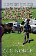 Don't Let Out the Magic Smoke: IV. Chasing Tales di G. L. Noble edito da Createspace