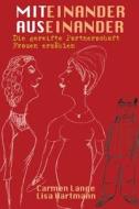 Miteinander, Auseinander: Die Gereifte Partnerschaft - Frauen Erzahlen di Carmen Lange, Lisa Hartmann edito da Createspace