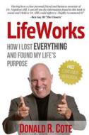 Lifeworks: How I Lost Everything and Found My Life's Purpose di Donald R. Cote edito da Createspace