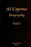Al Capone Biography Vol.1 di Iacob Adrian edito da Createspace
