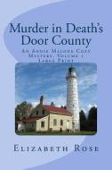 Murder in Death's Door County: (An Annie Malone Cozy Mystery) (Large Print) di Elizabeth Rose edito da Createspace