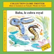 Baba, Le Cobra Royal: Rimes Et Assonances En Francais / Phonics in French di Cecilia Weiss edito da Createspace