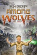 Sheep Among Wolves di Wayne Yeager, Tony Harmon edito da Createspace