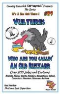 Vultures Who Are You Callin' an Old Buzzard? - Over 200 Jokes + Cartoons - Animals, Aliens, Sports, Holidays, Occupations, S Chool, Computers, Monster di Desi Northup edito da Createspace