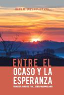 Entre El Ocaso Y La Esperanza. di María Antonieta Guraieb Atala edito da Palibrio