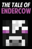 The Tale of Endercow: An Unofficial Novel Based on a Minecraft True Story di Jack Smith edito da Createspace
