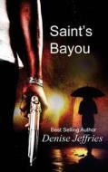 Saint's Bayou di Denise Jeffries edito da Createspace