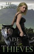 Blade of Thieves di Lee Roland edito da WILD ROSE PR