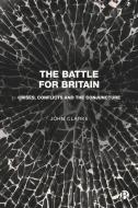 The Battle for Britain: Crises, Culture Wars and Covid-19 di John Clarke edito da BRISTOL UNIV PR