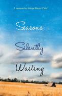 Seasons Silently Waiting di Eileen Mayer Thiel edito da iUniverse