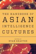 The Handbook of Asian Intelligence Cultures edito da Rowman & Littlefield Publishing Group Inc