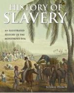 History of Slavery: An Illustrated History of the Monstrous Evil di Susanne Everet, Susanne Keegan edito da Chartwell Books