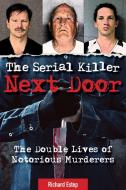 The Serial Killer Next Door: The Double Lives of Notorious Murderers di Richard Estep edito da VISIBLE INK PR