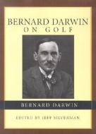 Bernard Darwin On Golf di Bernard Darwin edito da Rowman & Littlefield