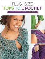 Plus-Size Tops to Crochet: Complete Instructions for 6 Projects di Margaret Hubert edito da Creative Publishing International