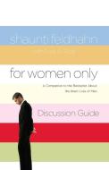 For Women Only Discussion Guide: A Companion to the Bestseller about the Inner Lives of Men di Shaunti Feldhahn, Lisa A. Rice edito da MULTNOMAH PR