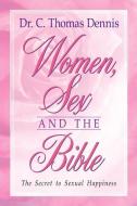 Women, Sex and the Bible di C. Thomas Dennis edito da XULON PR