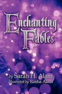 Enchanting Fables di Sarah H Alam edito da America Star Books