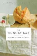 The Hungry Ear: Poems of Food and Drink di Kevin Young edito da Bloomsbury USA