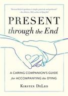Present through the End di Kirsten Deleo edito da Shambhala Publications Inc