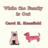 While the Family Is Out di Carol M. Mansfield edito da America Star Books