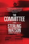 The Committee di Sterling Watson edito da AKASHIC BOOKS