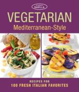 Vegetarian Mediterranean-Style: Recipes for 100 Fresh Italian Favorites di Academia Barilla edito da Taunton Press