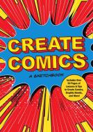 Create Comics: A Sketchbook: Includes Over 50 Pages of Lessons & Tips to Create Comics, Graphic Novels, and More! di Editors of Chartwell Books edito da CHARTWELL BOOKS