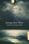 Courage, Dear Heart di Rebecca K. Reynolds edito da NavPress Publishing Group