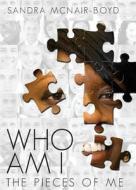 Who Am I: The Pieces of Me di Sandra McNair-Boyd edito da Tate Publishing & Enterprises