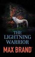 The Lightning Warrior: A North-Western Story di Max Brand edito da CTR POINT PUB (ME)