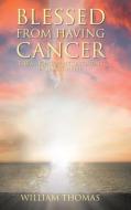Blessed from Having Cancer di William Thomas edito da Christian Faith Publishing, Inc