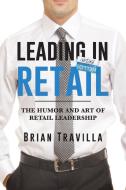 Leading in Retail di Brian Travilla edito da Page Publishing Inc