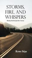 Storms, Fire, and Whispers: Hearing God through Life's Journey di Rowe Stipe edito da DORRANCE PUB CO INC