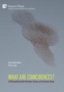 What are Coincidences? A Philosophical Guide Between Science and Common Sense di Alessandra Melas, Pietro Salis edito da Vernon Press